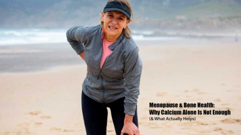 Menopause & Bone Health: Why Calcium Alone Is Not Enough (and What Actually Helps)